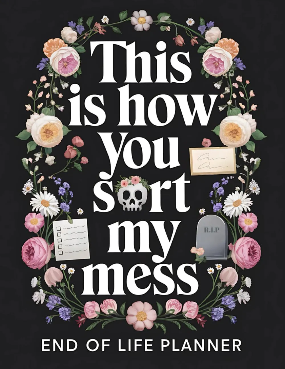 This Is How You Sort My Mess | End of Life Planner: A Practical Death Organizer to Help Your Loved Ones Handle Everything After You're Gone Paperback  January 21, 2025